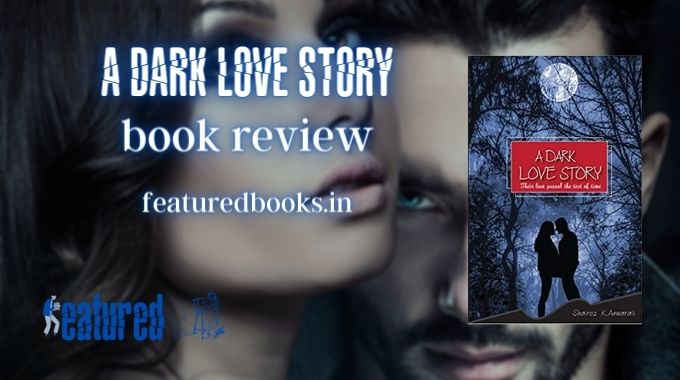 A Dark Love Story book review featured books Shairoz