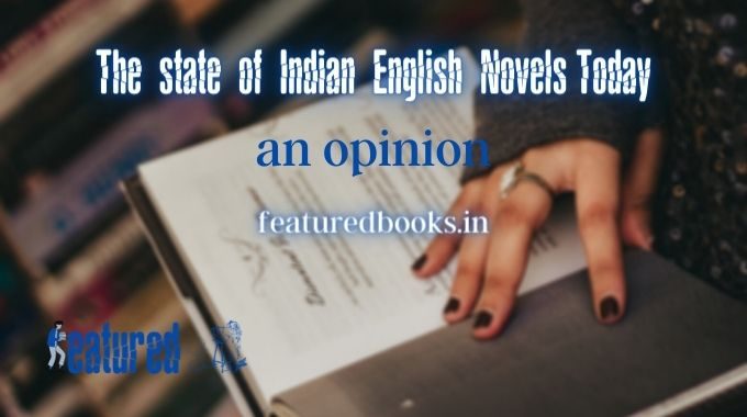 Indian English Novels today opinion