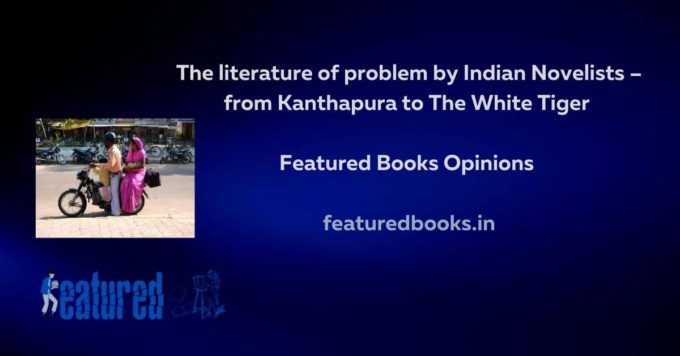 Literature of problem Indian novelists the white tiger kanthapura adiga raja rao