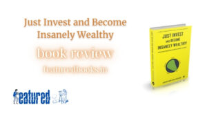 Just Invest and Become Insanely Wealthy by Jayaram Rajaram book review latest