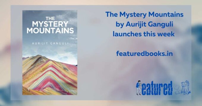 The Mystery Mountains by Aurijit Ganguli launches this week