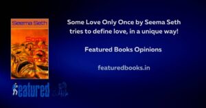 Some Love Only Once by Seema Seth tries to define love, in a unique way!