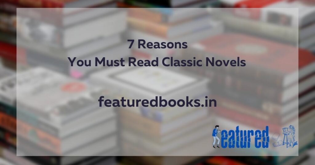 7 reasons you must read classic fiction novels books