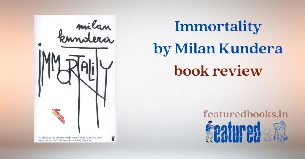 Immortality by Milan Kundera Book Review Novel Summary Critical