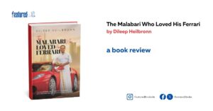 The Malabari Who Loved His Ferrari by Dileep Heilbronn review Featured Books